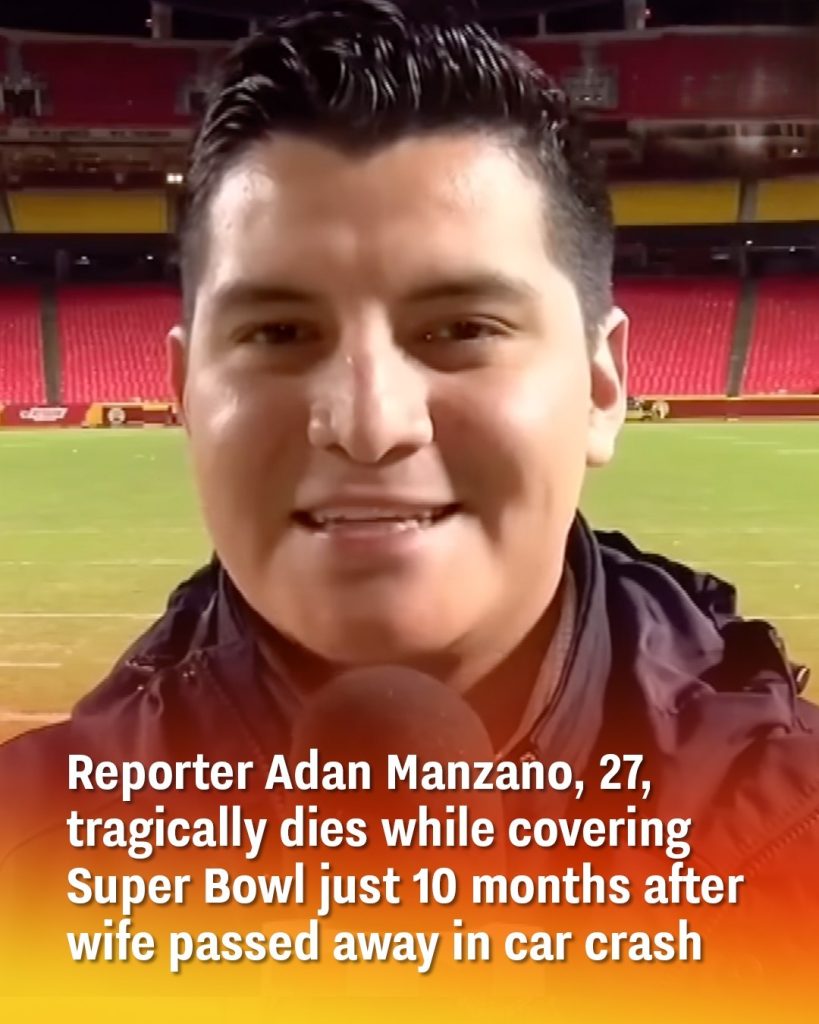 Reporter Adan Manzano, 27, tragically dies while covering Super Bowl just 10 months after wife passed away in car crash